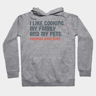 I Like Cooking my family and my pets. Pun Commas Save Lives Hoodie